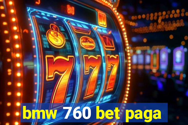 bmw 760 bet paga